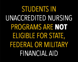 Students in unaccredited nursing programs are not eligible for state, federal or military financial aid